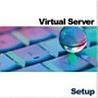 Virtual Server "Setup"
